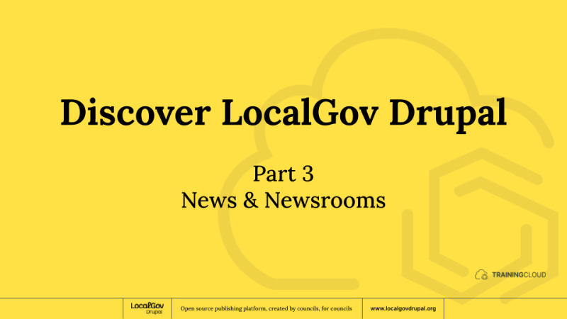 Discover LocalGov Drupal - Part 3: News and newsrooms.